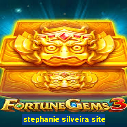 stephanie silveira site